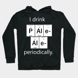 I drink Pale Ale periodically. Hoodie